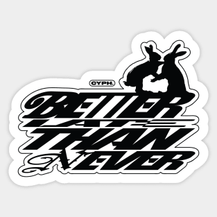 Better Than Never Sticker